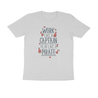 Half Sleeve Round Neck T-Shirt – Work like a Captain Play like a Pirate 1 puraidoprints